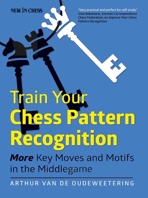 Title details for Train Your Chess Pattern Recognition by International Master Arthur van de Oudeweetering - Available